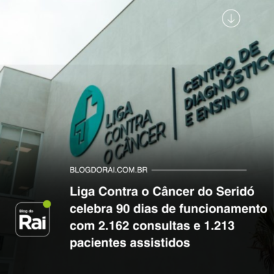 Liga Contra o Câncer do Seridó celebra 90 dias de funcionamento com 2.162 consultas e 1.213 pacientes assistidos