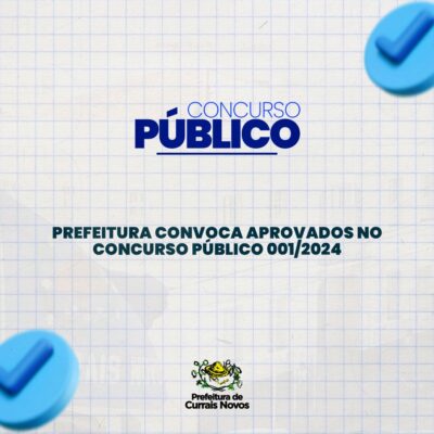 Prefeitura de Currais Novos convoca 21 aprovados em Concurso Público