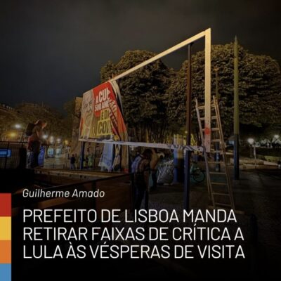 Prefeito de Lisboa retira outdoors críticos a Lula antes de visita do presidente