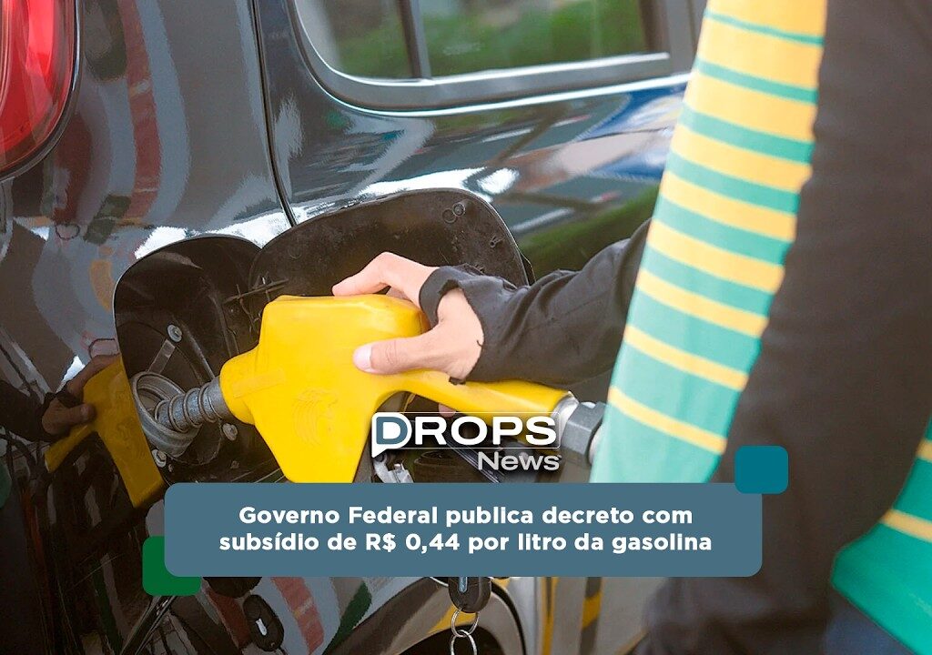 Governo Federal Publica Decreto com Subsídio de R$ 0,44 por Litro da Gasolina