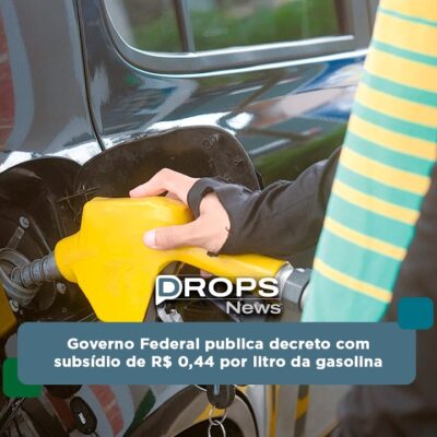 Governo Federal Publica Decreto com Subsídio de R$ 0,44 por Litro da Gasolina