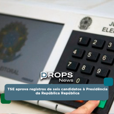 TSE aprova registros de seis candidatos à Presidência da República